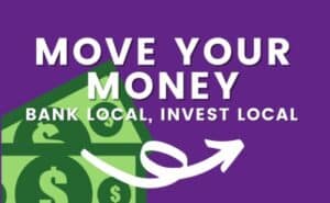Graphic of US currency with the text Move Your Money, bank local, invest local